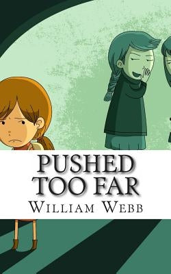 Pushed Too Far: 15 Bullying Cases You Will Not Easily Forget by Webb, William