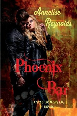 Phoenix Bar: A Steel Demons MC Novel by Reynolds, Annelise