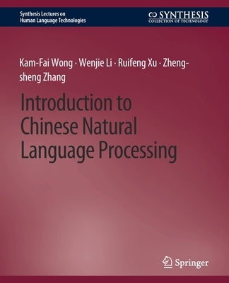Introduction to Chinese Natural Language Processing by Wong, Kam-Fai