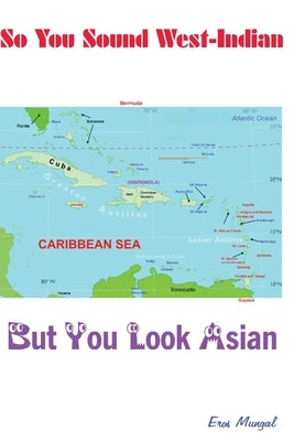 So you sound West Indian (but look Asian) by Mungal, Eros
