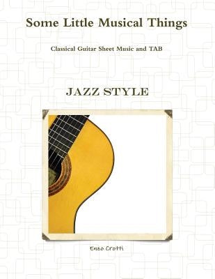 Some Little Musical Things: Jazz Classical Guitar Tab by Crotti, Enzo