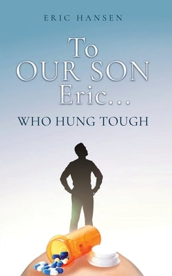 To Our Son Eric...: Who Hung Tough by Hansen, Eric