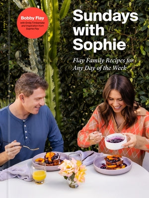 Sundays with Sophie: Flay Family Recipes for Any Day of the Week: A Bobby Flay Cookbook by Flay, Bobby