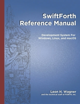 SwiftForth Reference Manual: Development System for Windows, Linux, and macoS by Ouverson, Marlin