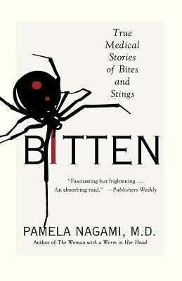 Bitten: True Medical Stories of Bites and Stings by Nagami, Pamela