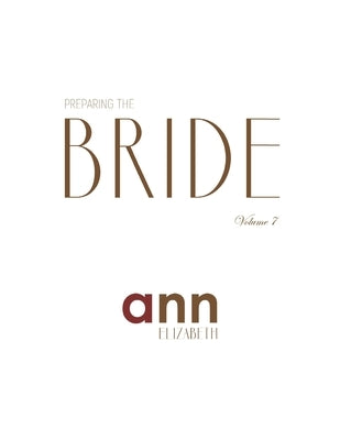 Preparing The Bride Volume 7 - Ann Elizabeth by Elizabeth, Ann