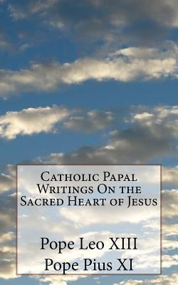 Catholic Papal Writings On the Sacred Heart of Jesus by Pius XI, Pope