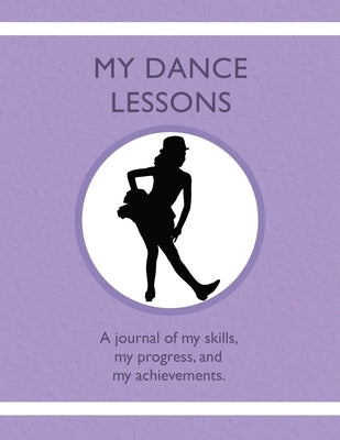 My Dance Lessons: A journal of my skills, my progress, and my achievements by Tauszik
