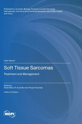 Soft Tissue Sarcomas: Treatment and Management by Miwa, Shinji