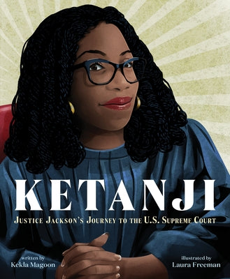 Ketanji: Justice Jackson's Journey to the U.S. Supreme Court by Magoon, Kekla