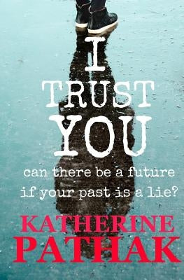 I Trust You: A Psychological Thriller by Pathak, Katherine