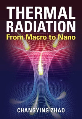 Thermal Radiation: From Macro to Nano by Zhao, Changying