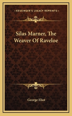 Silas Marner, The Weaver Of Raveloe by Eliot, George