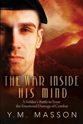 The War Inside His Mind: A Soldier's Battle to Erase the Emotional Damage of Combat by Masson, Y. M.