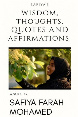 Safiya's Wisdom Thoughts, Quotes And Affirmations by Mohamed, Safiya