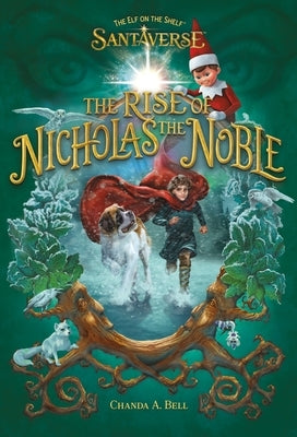 The Elf on the Shelf Santaverse: The Rise of Nicholas the Noble by Bell, Chanda A.