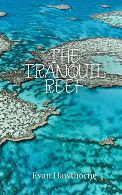 The Tranquil Reef by Hawthorne, Evan
