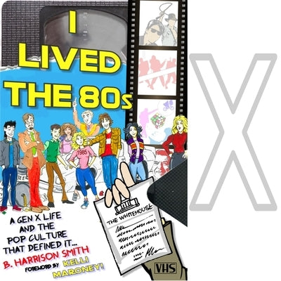 I Lived the 80s: A Gen X Life and the Pop Culture That Defined It by Smith, B. Harrison
