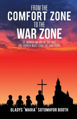 From the Comfort Zone to the War Zone by Booth, Gladys Maria Sotomayor