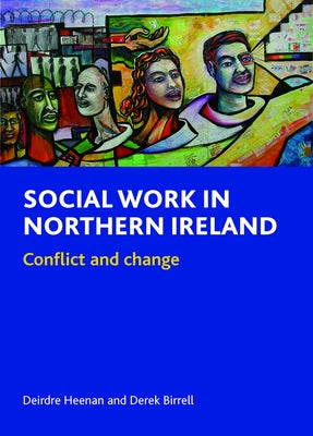 Social Work in Northern Ireland: Conflict and Change by Heenan, Deirdre