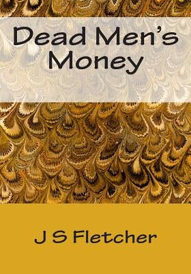 Dead Men's Money by Fletcher, J. S.