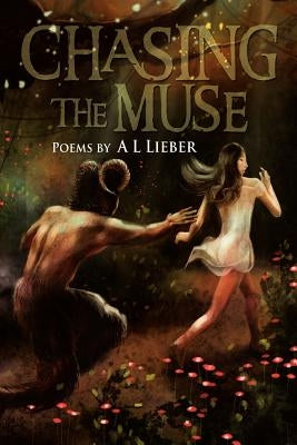 Chasing the Muse: Poems by A L Lieber by Lieber, A. L.