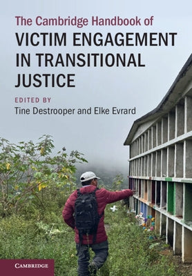 The Cambridge Handbook of Victim Engagement in Transitional Justice by Destrooper, Tine