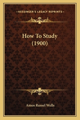 How To Study (1900) by Wells, Amos Russel