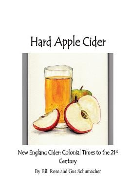 Hard Apple Cider: New England Cider: Colonial Times to the 21st Century by Schumacher, August