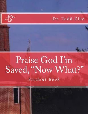 Praise God I'm Saved, "now What?": Student Book by Loveless, Alton