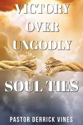 Victory Over Ungodly Soul Ties by Mitchell, Patience C.