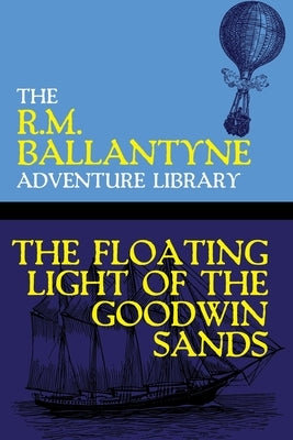 The Floating Light of the Goodwin Sands by Ballantyne, Robert Michael