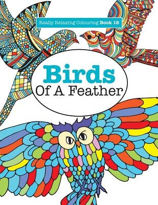 Really Relaxing Colouring Book 18: Birds of a Feather by James, Elizabeth