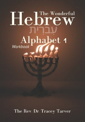 The Wonderful Hebrew Alphabet 1 workbook by Tarver, Tracey