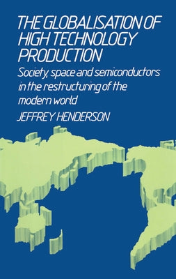 Globalisation of High Technology Production by Henderson, Jeffrey