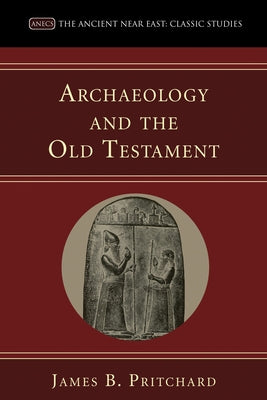 Archaeology and the Old Testament by Pritchard, James B.