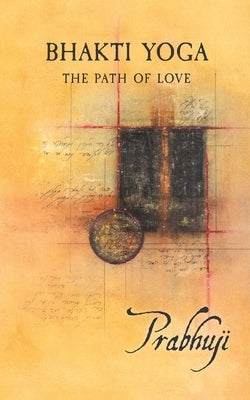 Bhakti yoga: The path of love by Har-Zion, Prabhuji David Ben Yosef