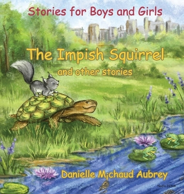 The Impish Squirrel and other stories: Stories for Boys and Girls by Michaud Aubrey, Danielle