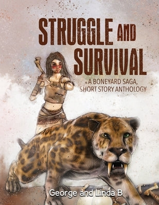Struggle and Survival A Boneyard Saga, Short Story Anthology by B, George And Linda