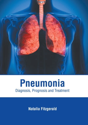 Pneumonia: Diagnosis, Prognosis and Treatment by Fitzgerald, Natalia