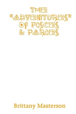 The "Adventures" of Pisces and Paries by Masterson, Brittany