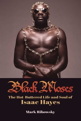 Black Moses: The Hot-Buttered Life and Soul of Isaac Hayes by Ribowsky, Mark