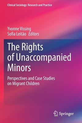 The Rights of Unaccompanied Minors: Perspectives and Case Studies on Migrant Children by Vissing, Yvonne