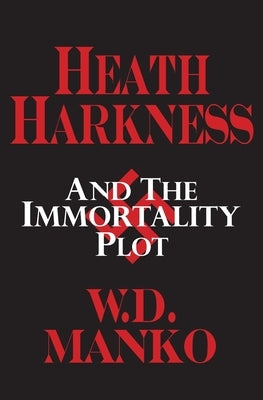 Heath Harkness and the Immortality Plot by Manko, W. D.