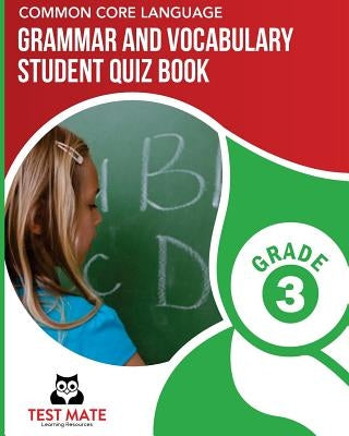 COMMON CORE LANGUAGE Grammar and Vocabulary Student Quiz Book, Grade 3: Includes Revising and Editing Tasks and Language Skills Quizzes by Test Mate Learning Resources