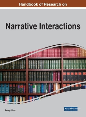 Handbook of Research on Narrative Interactions by Yilmaz, Recep