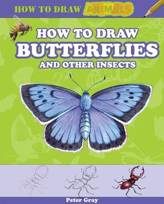 How to Draw Butterflies and Other Insects by Gray, Peter