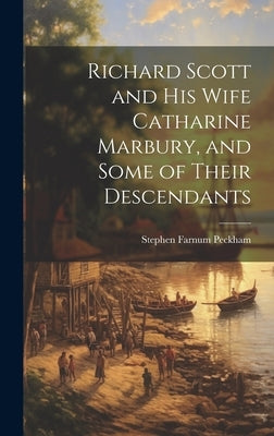 Richard Scott and his Wife Catharine Marbury, and Some of Their Descendants by Peckham, Stephen Farnum