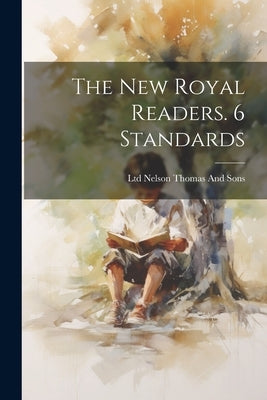 The New Royal Readers. 6 Standards by Thomas Nelson & Sons