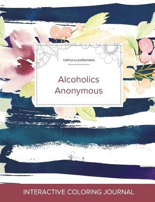 Adult Coloring Journal: Alcoholics Anonymous (Turtle Illustrations, Nautical Floral) by Wegner, Courtney